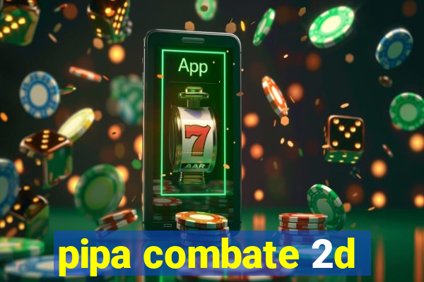 pipa combate 2d